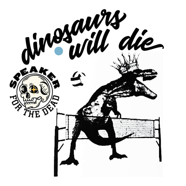 Dinosaurs Will Die